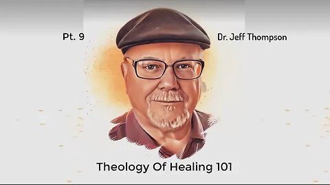 #9 Theology Of Healing 101