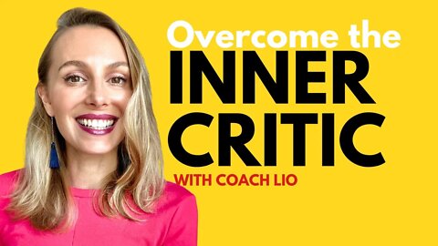 HOW TO OVERCOME THE INNER CRITIC with Coach Lio