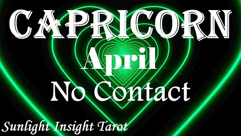 Capricorn *Want To Spend Rest of Their Life With You They Made Necessary Changes* April No Contact