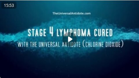 Stage 4 Lymphoma Cancer cured with the Universal Antidote (Chlorine Dioxide)