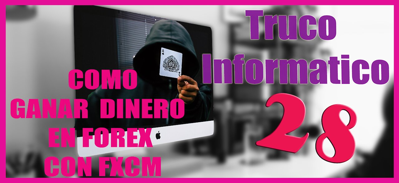 Truco Informatico 28 Como Ganar dinero invirtiendo en el FOREX con la plataforma FXCM