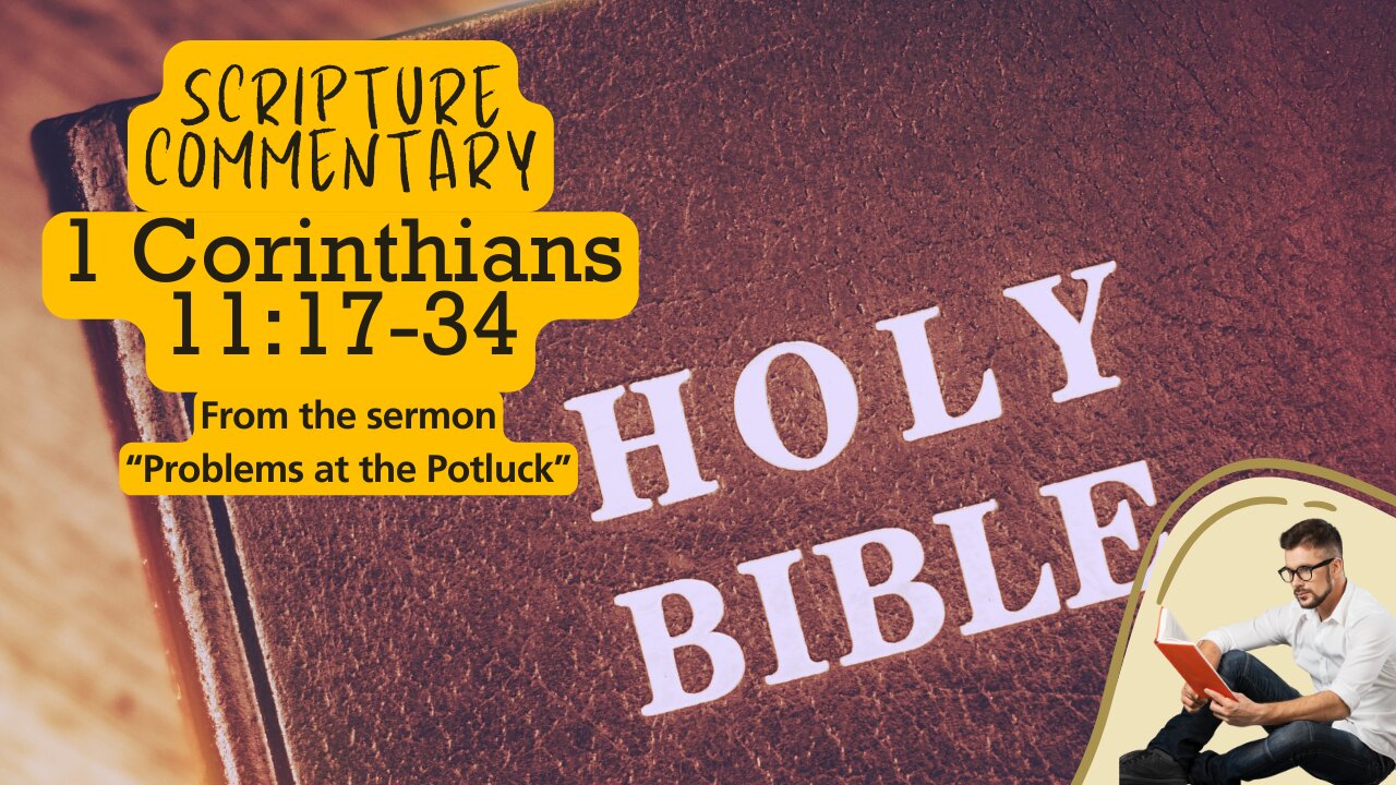 Scripture Commentary 1 Corinthians 11:17-34 "Problems at the Potluck"