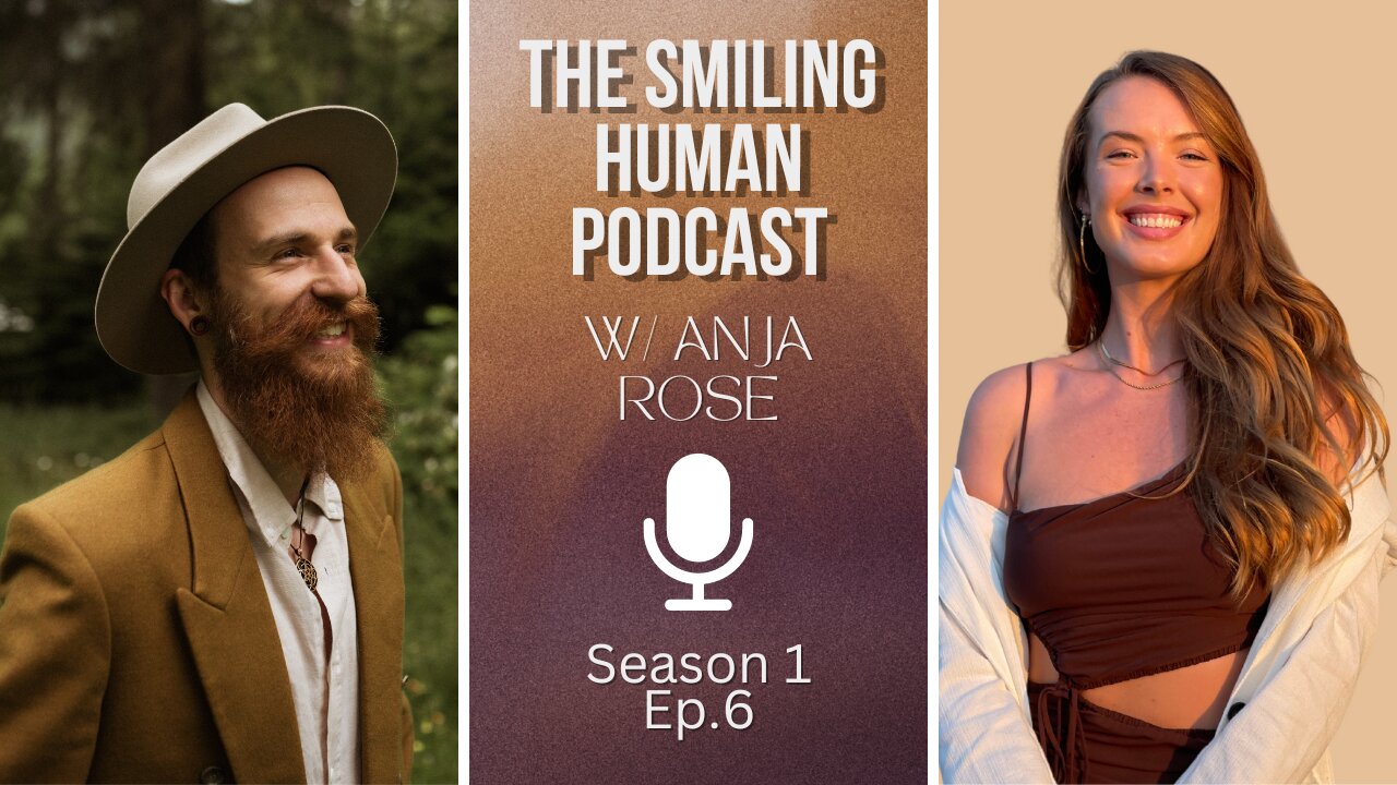 Reclaiming The Feminine: A Journey of Self Discovery w/ Anja Rose - The Smiling Human Podcast S1E6