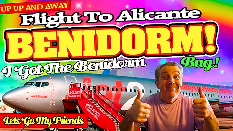 Jet2 Flight To Alicante And Then On to Benidorm - Its The Benidorm Bug
