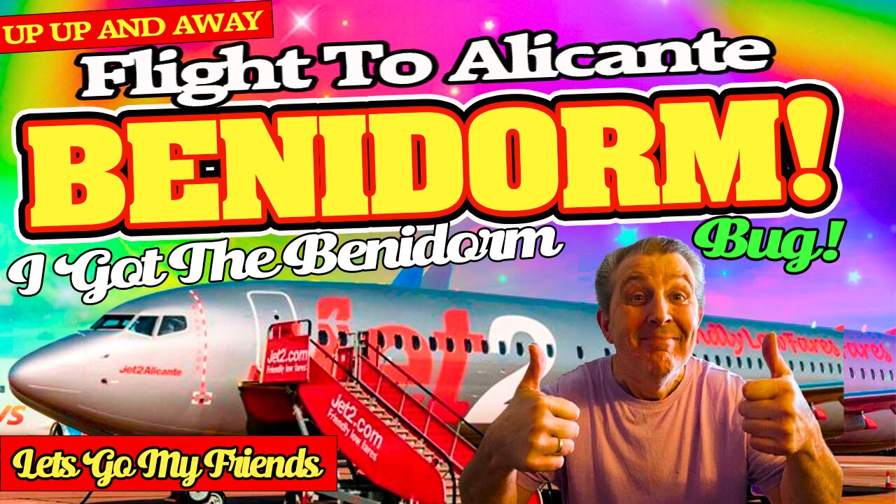 Jet2 Flight To Alicante And Then On to Benidorm - Its The Benidorm Bug