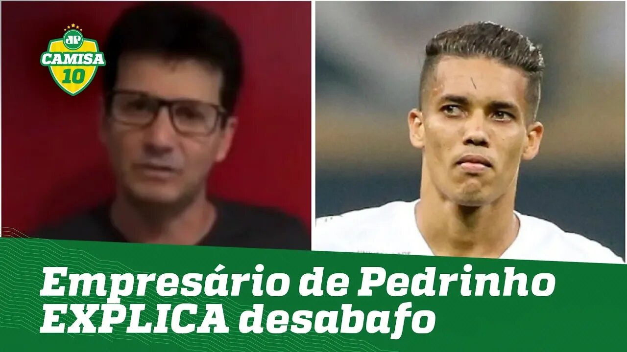 Raiva do Corinthians? Empresário de Pedrinho EXPLICA desabafo!