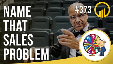 Name That Sales Problem - Sales Influence Podcast - SIP 373