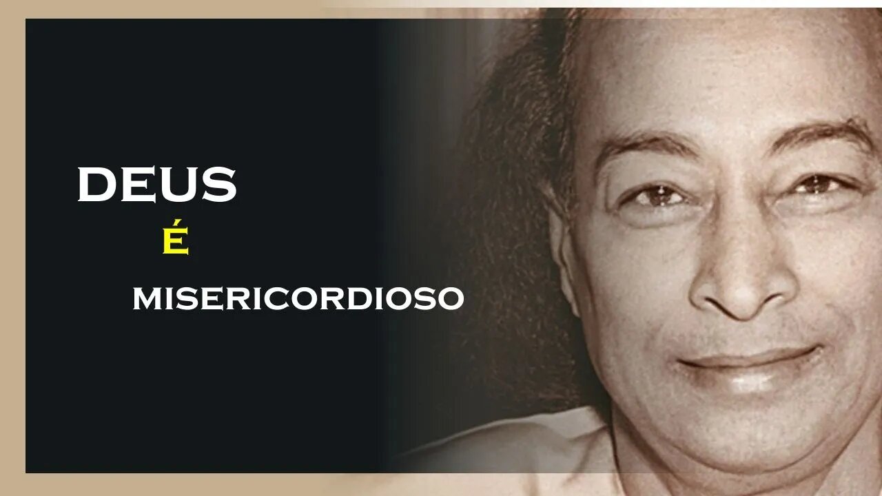 TEMOS UM DEUS MISERICORDIOSO , YOGANANDA DUBLADO, MOTIVAÇÃO MESTRE