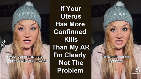 If Your Uterus Has More Confirmed Kills Than My AR I'm Clearly Not The Problem