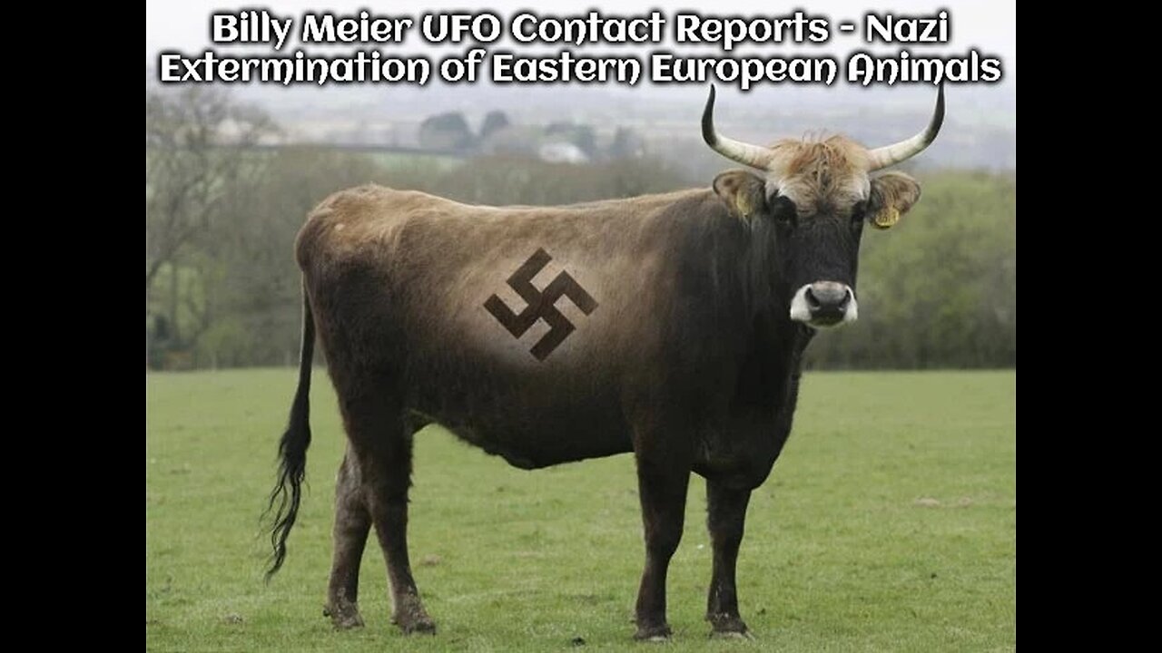 Billy Meier UFO Contact Reports - Nazi Extermination of Eastern European Animals