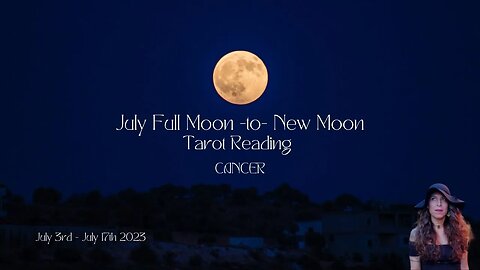 CANCER | FULL to New Moon | July 3 - 17 | Bi-weekly Tarot Reading |Sun/Rising Sign