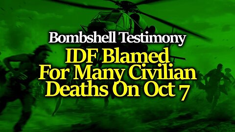 BOMBSHELL Whistleblower Testimony Shocks The World: IDF Reportedly Killed Many Israelis On Oct 7th