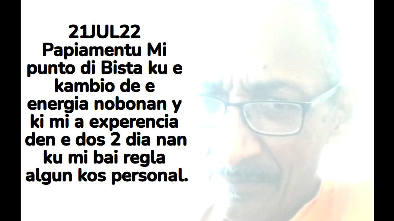 21JUL22 Papiamentu Mi punto di Bista ku e kambio de e energia nobonan y ki mi a experencia den e