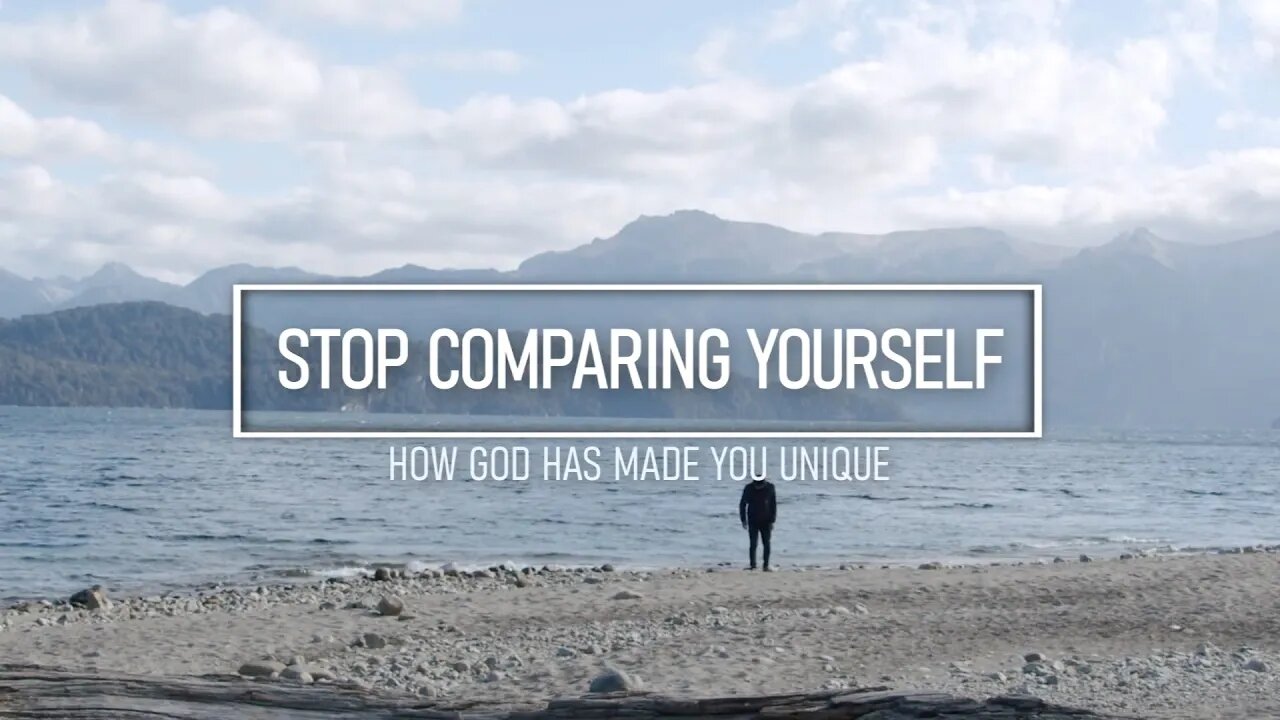 Stop Comparing Yourself - How God Has Made You Unique