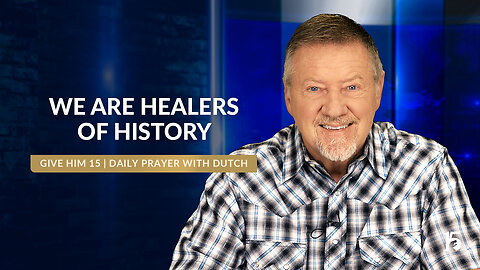 We Are Healers of History | Give Him 15: Daily Prayer with Dutch | August 1, 2024