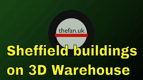 I found some Sheffield buildings on 3D Warehouse