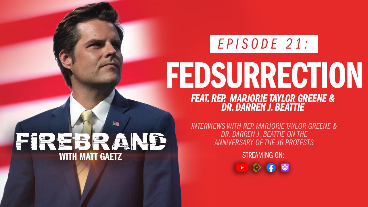 Episode 21: Fedsurrection (feat. Marjorie Taylor Greene, Darren Beattie) – Firebrand with Matt Gaetz