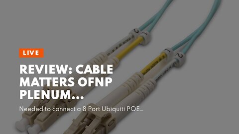 Review: Cable Matters OFNP Plenum Multimode Duplex OM3 Fiber Cable 3.3 Feet / 1m (40Gb 10Gb, LC...