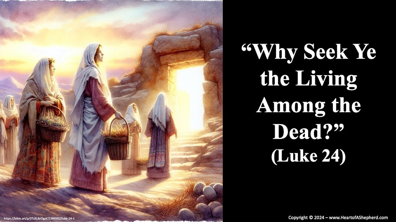 “Why Seek Ye the Living Among the Dead?” (Luke 24)