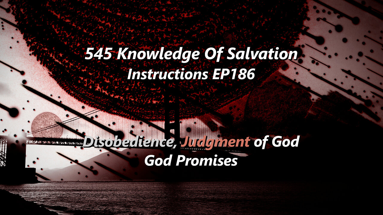 545 Knowledge Of Salvation - Instructions EP186 - Disobedience, Judgment of God, God Promises