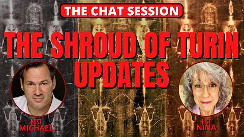 THE SHROUD OF TURIN UPDATES | THE CHAT SESSION