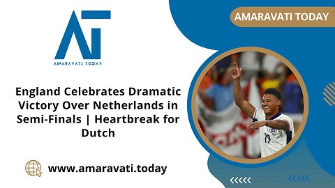 England Celebrates Dramatic Victory Over Netherlands in Semi Finals | Amaravati Today News