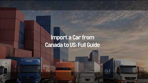 Unlocking the Secrets: How to Import a Car from Canada to the US