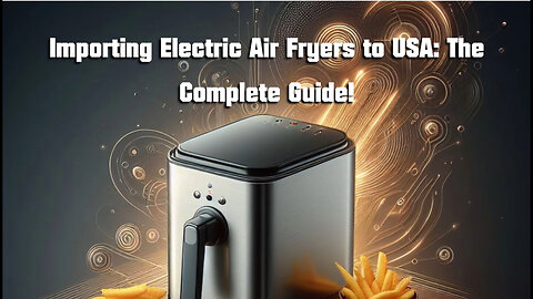 Title: Unveiling the Secrets of Importing High-Tech Air Fryers to the USA