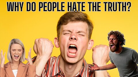 Why Do People Hate Being Told The Truth?