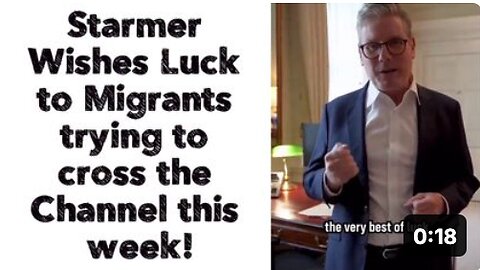 Starmer Wishes Luck to Migrants trying to cross the Channel this week!