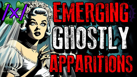 Emerging Ghostly Apparitions | 4chan /x/ Paranormal Greentext Stories Thread