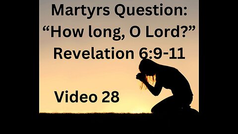 Martys question why God delays judgment, Revelation 6:9-11