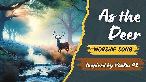 As the Deer pants for the water - Beautiful Praise and Worship song Inspired by Psalm 42