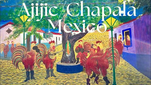 Ajijic&Chapala Mexico|8 days of exploring