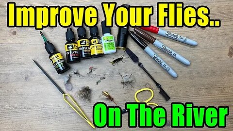 Improve and Fix Your Flies on the River - Fly Fishing Tips
