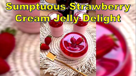 Sumptuous Strawberry Cream Jelly Delight-دسر ژله خامه ای توت فرنگی #JellyJoy #SweetTreat #EasyRecipe