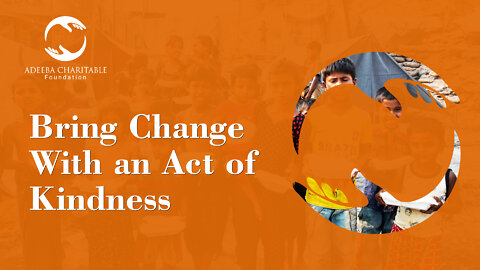 Bring Change with an Act of Kindness - Adeeba Charitable Foundation