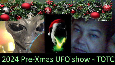 2024 Pre-Xmas UFO show with Paul, Vid Catch up and check up on UFO shills and more