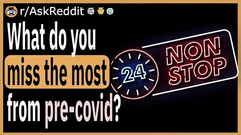What do you miss the most from pre-covid?