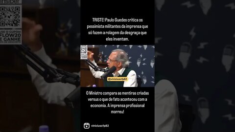 Paulo Guedes critica os pessimista militantes da imprensa que só fazem a rolagem da desgraça