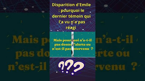 Disparition d'Emile : pourquoi le dernier témoin qui l'a vu n'a pas réagi