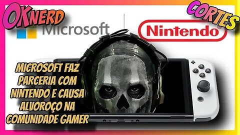 MICROSOFT FAZ PARCERIA COM NINTENDO E CAUSA ALVOROÇO NA COMUNIDADE GAMER