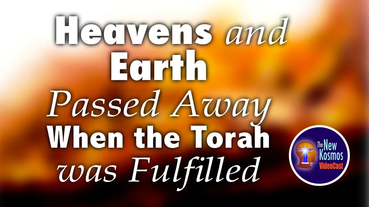 Heaven and Earth would pass at the fulfilment of the Sinai Covenant