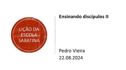 Lição da escola sabatina_Ensinando discípulos2. 22.08.2024