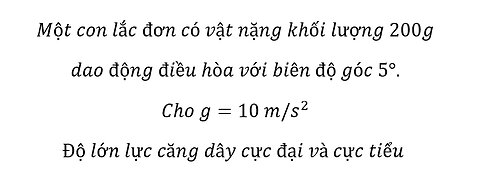 Lực Căng Dây: Một con lắc đơn có vật nặng khối lượng 200g dao động điều hòa với biên độ góc 5°