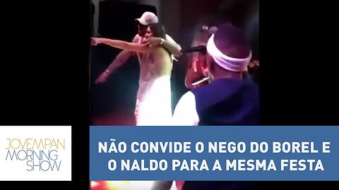 Não convide o Nego do Borel e o Naldo para a mesma festa | Morning Show