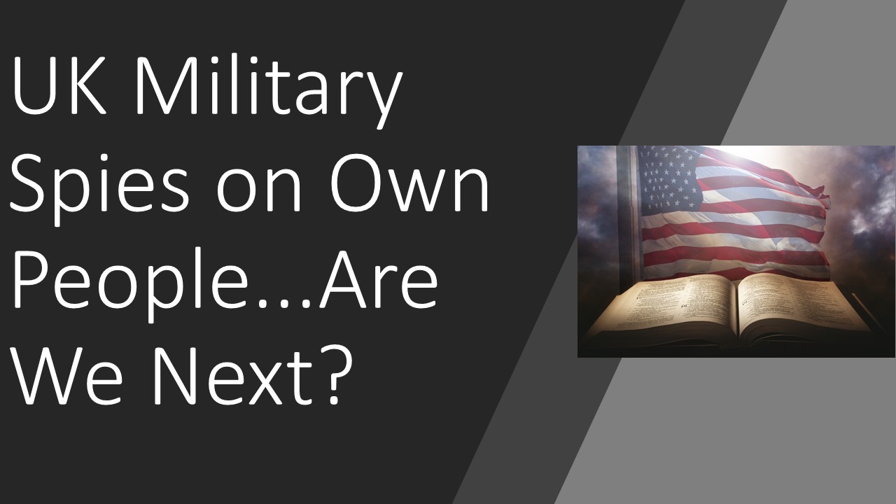 UK Military Spies on Own People..Are We Next?