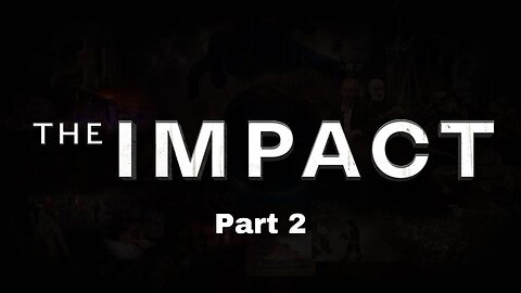 The IMPACT | Groundbreaking Documentary | Part 2