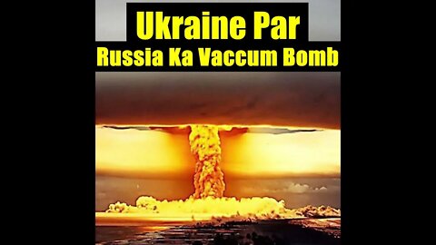 Russia Ukraine ThermoBaric Bomb | Hodge Podge