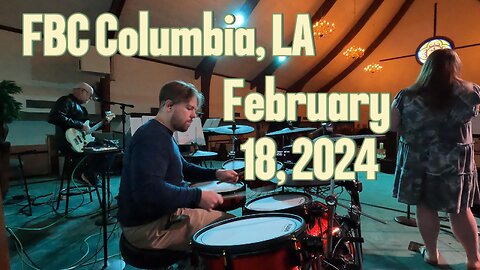 Worship Music from First Baptist Church, Columbia, LA--February 18, 2024, drum cam